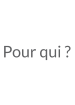 Pour qui ?